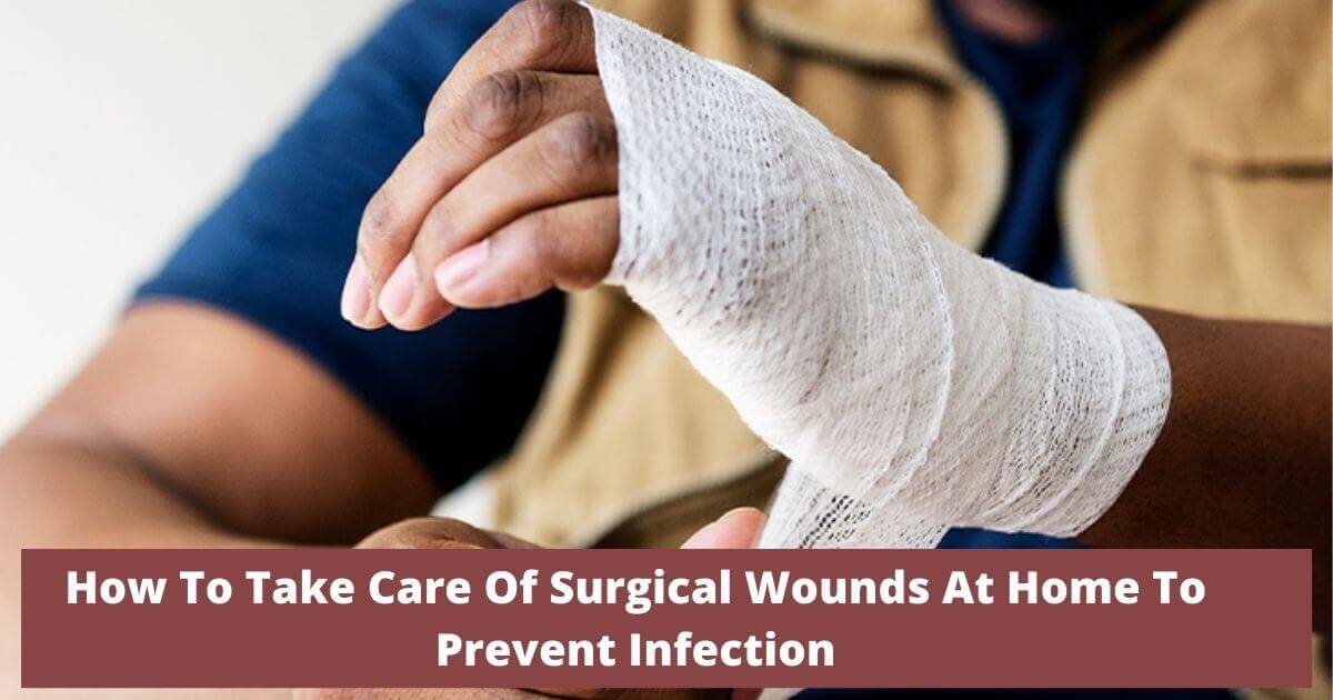 how-to-take-care-of-surgical-wounds-at-home-to-prevent-infection